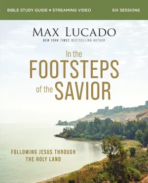 In the Footsteps of the Savior Bible Study Guide plus Streaming Video: Following Jesus Through the Holy Land Paperback  February 7, 2023